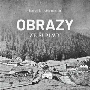 Obrazy ze Šumavy - Karel Klostermann - audiokniha z kategorie Beletrie