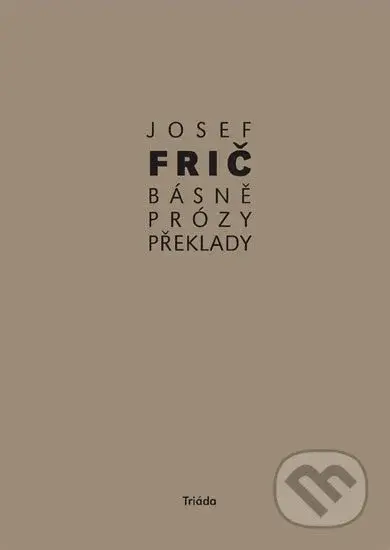 Básně, překlady, prózy (1931–1973) - Josef Frič - kniha z kategorie Poezie