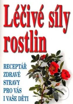 Léčivé síly rostlin - Fr. Borkelch - kniha z kategorie Podle potraviny