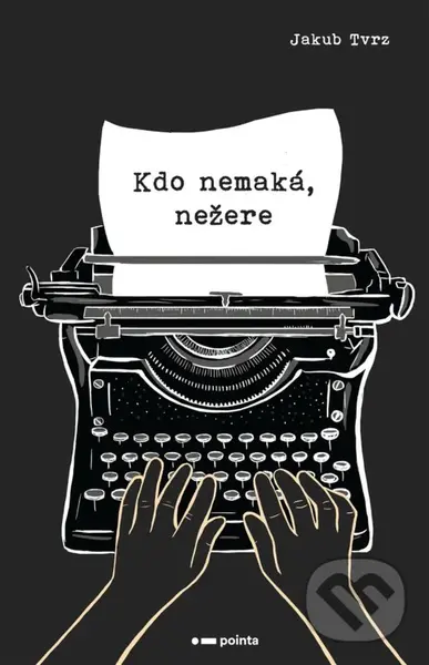 Kdo nemaká, nežere - Jakub Tvrz