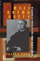 Mezi dvěma světy (Život a dílo Jana Kapistrána Vyskočila) - kniha z kategorie Životopisy