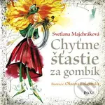 Chyťme šťastie za gombík - Svetlana Majchráková, Oksana Lukomska (Ilustrátor) - kniha z kategorie Beletrie pro děti