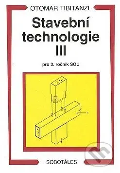 Stavební technologie III. pro SOU - Otomar Tibitanzl - kniha z kategorie Stavebnictví