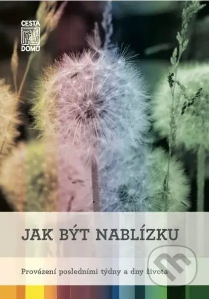 Jak být nablízku (Provázení posledními týdny a dny života) - kniha z kategorie Psychologie