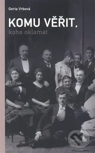 Komu věřit, koho oklamat - Gerta Vrbová