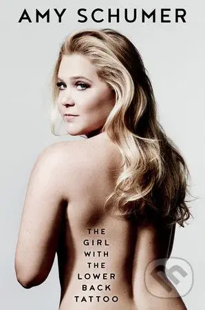 The Girl with the Lower Back Tattoo - Amy Schumer - kniha z kategorie Životopisy