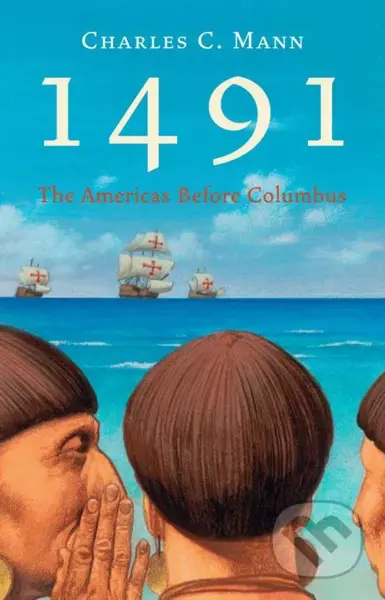 1491 (The Americas before Columbus) - Charles C. Mann - kniha z kategorie Historie