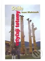 Stále vztyčuji totemy - Ivan Makásek - kniha z kategorie Mapy a cestování