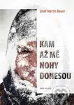 Kam až mě nohy donesou - Josef Martin Bauer - kniha z kategorie Beletrie
