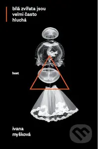 Bílá zvířata jsou velmi často hluchá - Ivana Myšková - kniha z kategorie Společenská beletrie