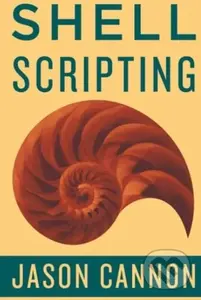 Shell Scripting (How to Automate Command Line Tasks Using Bash Scripting and Shell Programming) - Jaosn Cannon
