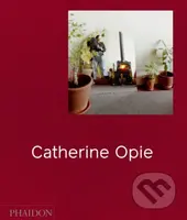 Catherine Opie - Hilton Als, Douglas Fogle, Helen Molesworth, Elizabeth A.T. Smith, Charlotte Cotton - kniha z kategorie Fotografie