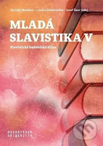 Mladá slavistika V (Slavistická badatelská dílna) - Zbyněk Michálek, Lenka Odehnalová - kniha z kategorie Jazyková antropologie