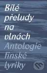 Bílé přeludy na vlnách (Antologie finské lyriky) - kniha z kategorie Poezie