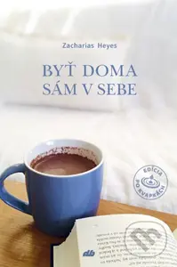 Byť doma sám v sebe - Zacharias Heyes - kniha z kategorie Křesťanství