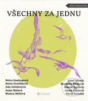 Všechny za jednu - Petra Soukupová, Petra Dvořáková, Aňa Geislerová, Anna Bolavá, Bianca Bellová, Josef Moník - kniha z kategorie Společenská beletrie