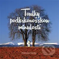 Toulky podkrkonošskou minulostí - František Jirásko - kniha z kategorie Cestopisy z Evropy