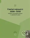 Umění vojenství 1600 - 1648 (Základy vývoje taktik a formací v 1. polovině 17. století) - kniha z kategorie Historie