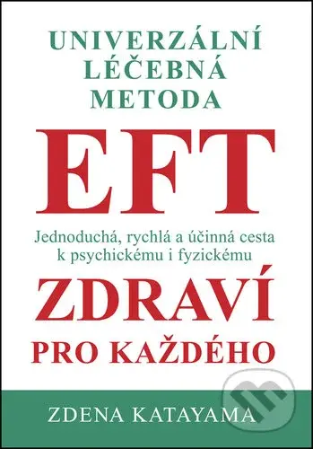 Univerzální léčebná metoda EFT (Jednoduchá, rychlá a účinná cesta k psychickému i fyzickému zdraví pro každého) - kniha z kategorie Alternativní…