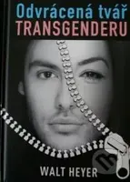 Odvrácená tvář transgenderu - Walt Heyer - kniha z kategorie Reportáže a publicistika