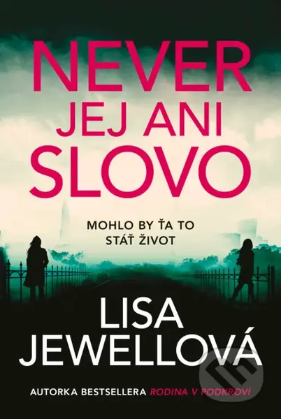 Never jej ani slovo (Mohlo by ťa to stáť život) - Lisa Jewell