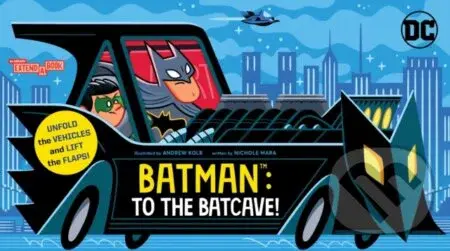 Batman: To the Batcave! (An Abrams Extend-a-Book) - Nichole Mara, Andrew Kolb (Ilustrátor) - kniha z kategorie Beletrie pro děti