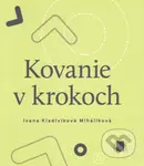 Kovanie v krokoch - Ivana Kladivíková Miháliková - kniha z kategorie Poezie