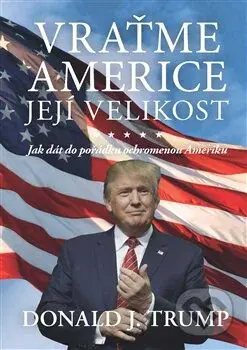 Vraťme Americe její velikost! (Jak dát do pořádku ochromenou Ameriku) - kniha z kategorie Historie