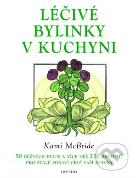 Léčivé bylinky v kuchyni (50 běžných bylin a 250 receptů pro stálé zdraví vaší rodiny) - kniha z kategorie Domácí léčba