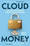 Cloudmoney (Why the War on Cash Endangers Our Freedom) - Brett Scott