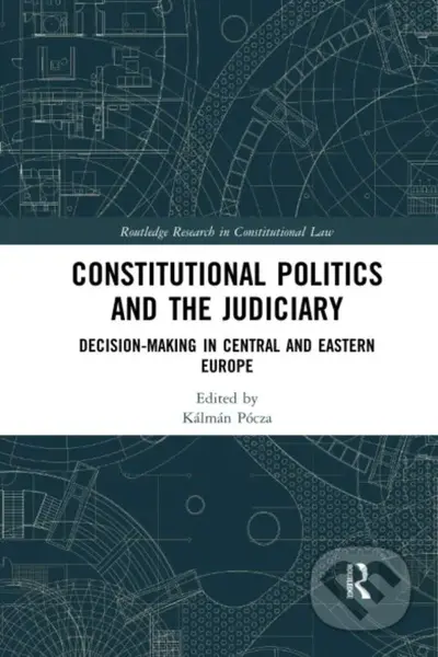 Constitutional Politics and the Judiciary (Decision-making in Central and Eastern Europe) - kniha z kategorie Humanitní a společenské vědy