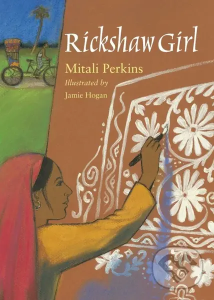 Rickshaw Girl - Mitali Perkins, Jamie Hogan (ilustrátor)