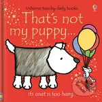 That's not my puppy... - Fiona Watt, Rachel Wells (ilustrácie) - kniha z kategorie Beletrie pro děti