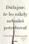Dúfajme, že ho nikdy nebudeš potrebovať - Carolina Setterwall - kniha z kategorie Společenská beletrie