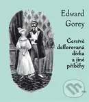 Čerstvě deflorovaná dívka a jiné příběhy - Edward Gorey