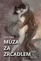 Múza za zrcadlem - Robert Macků - kniha z kategorie Beletrie