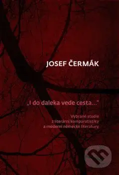 I do daleka vede cesta… (Vybrané studie z literární komparatistiky a moderní německé literatury) - kniha z kategorie Literární věda