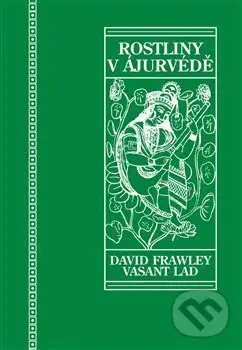 Rostliny v ájurvédě (Ájurvédský průvodce léčivými bylinami) - David Frawley