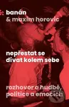 Nepřestat se dívat kolem sebe - Banán, Maxim Horovic - kniha z kategorie Reportáže a publicistika