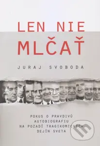 Len nie mlčať (Pokus o pravdivú autobiografiu na pozadí tragikomických dejín sveta) - kniha z kategorie Beletrie