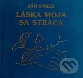 Láska moja sa stráca - Ján Smrek