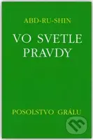 Vo svetle Pravdy - Posolstvo Grálu - Abd-ru-shin - kniha z kategorie Spiritualita