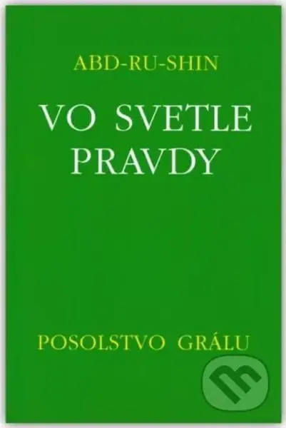 Vo svetle Pravdy - Posolstvo Grálu - Abd-ru-shin - kniha z kategorie Spiritualita