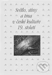 Světlo, stíny a tma v české kultuře 19. století - Zdeněk Hojda - kniha z kategorie Historie
