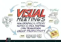Visual Meetings (How Graphics, Sticky Notes and Idea Mapping Can Transform Group Productivity) - kniha z kategorie Podnikání