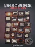 Mamlas z maloměsta - Philip K. Dick - kniha z kategorie Společenská beletrie