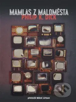 Mamlas z maloměsta - Philip K. Dick - kniha z kategorie Společenská beletrie