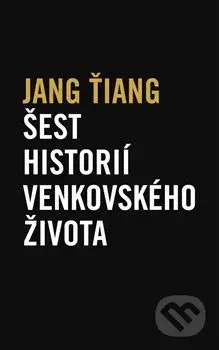 Šest historií venkovského života - Jang Ťiang - kniha z kategorie Společenská beletrie