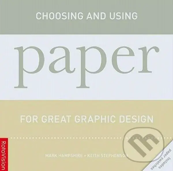 Choosing and Using Paper for Great Graphic Design - Mark Hampshire, Keith Stephenson,Choosing and Using Paper for Great Graphic Design - Mark Hampshir
