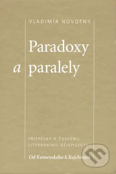 Paradoxy a paralely (Příspěvky k českému literárnímu dějepisectví. Od Komenského k Rejchrtovi) - kniha z kategorie Literární věda